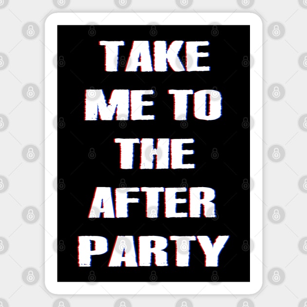 TAKE ME TO THE AFTER PARTY dizzy Magnet by undergroundART